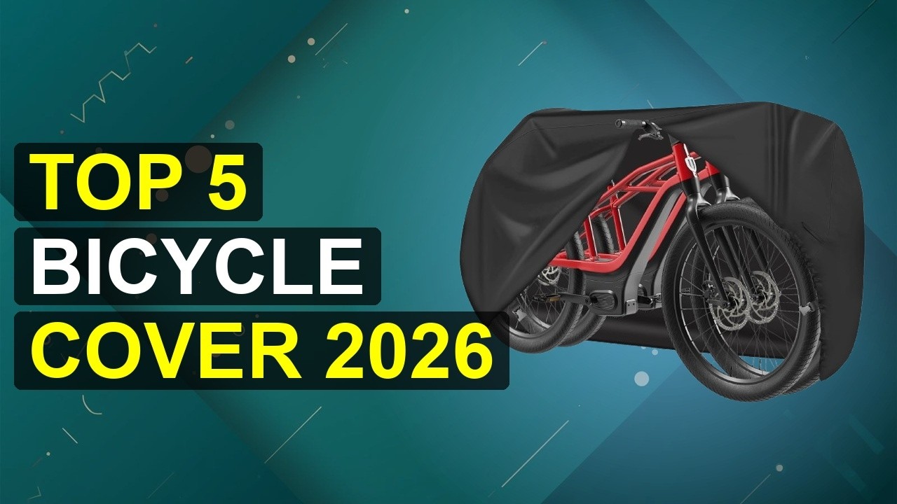 Top 5 Bicycle Cover 2026 | Best Bicycle Cover