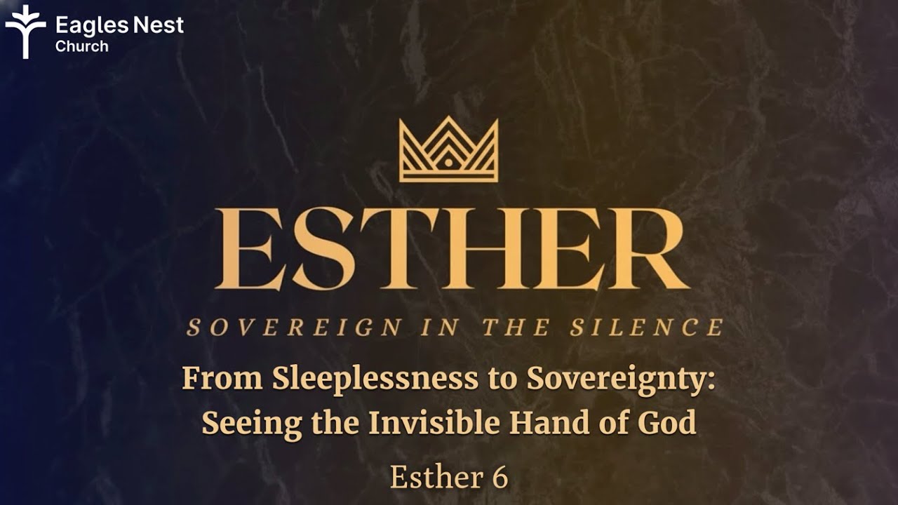 Esther: From Sleeplessness to Sovereignty - Seeing the Invisible Hand of God