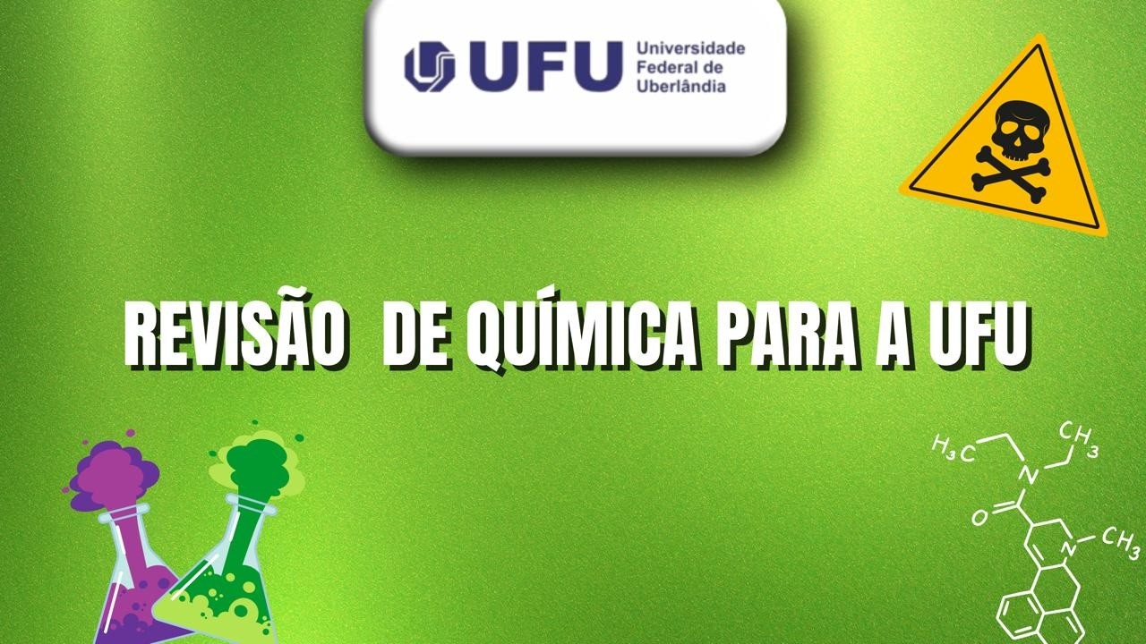 VESTIBULAR UFU 2026 MEDICINA  COMO ESTUDAR QUÍMICA  REVISÃO QUÍMICA UFU