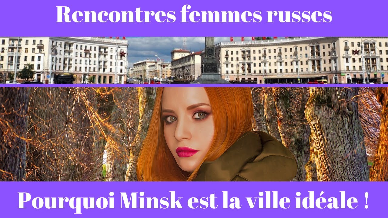 Rencontre femmes russes: pourquoi Minsk est la ville id&eacute;ale !