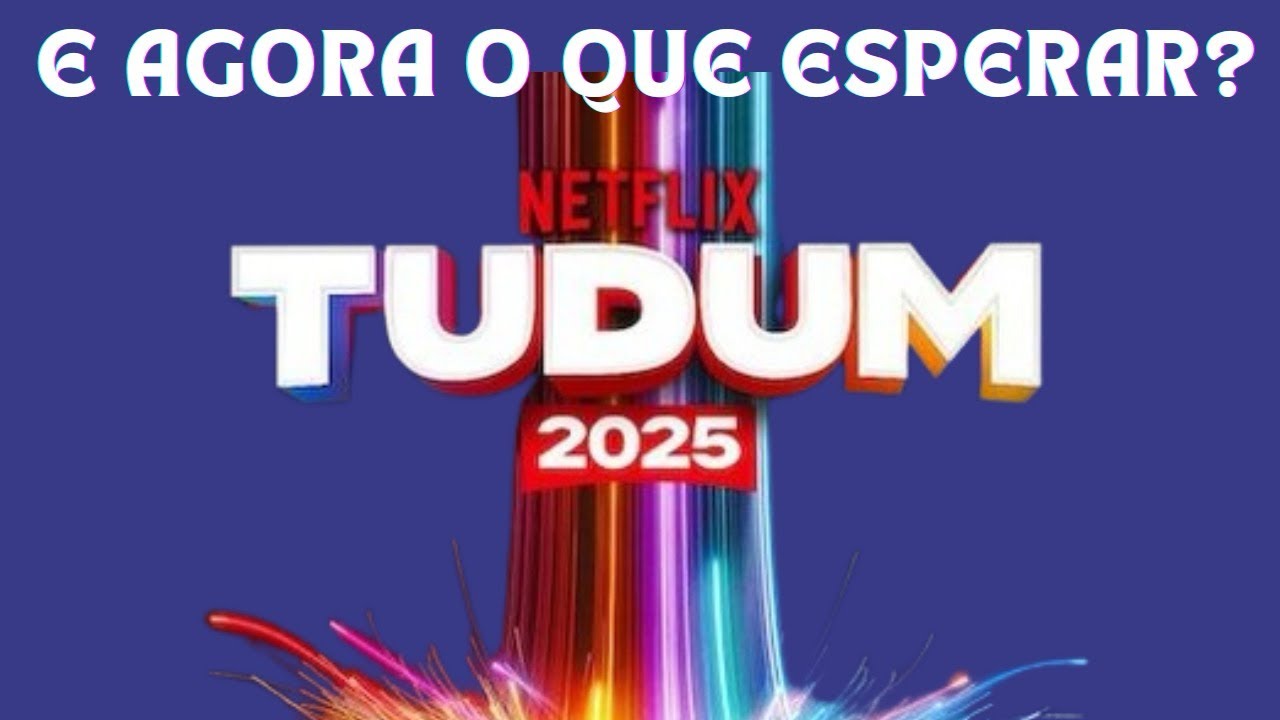 E AGORA O QUE ESPERAR ? TUDUM 2025