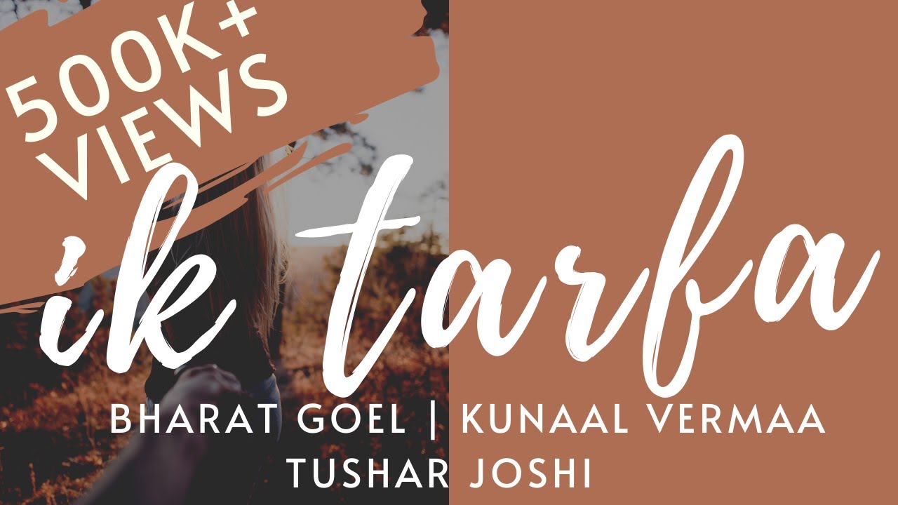 Ik Tarfa - Bharat Goel | Kunaal Vermaa | Tushar Joshi