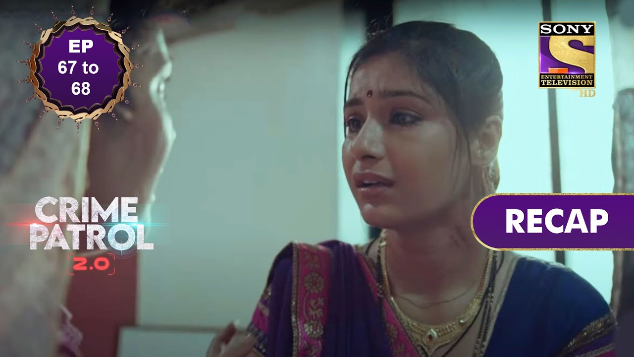 Crime Patrol 2.0 | Ep 67 & 68 | RECAP | क्राइम पैट्रॉल