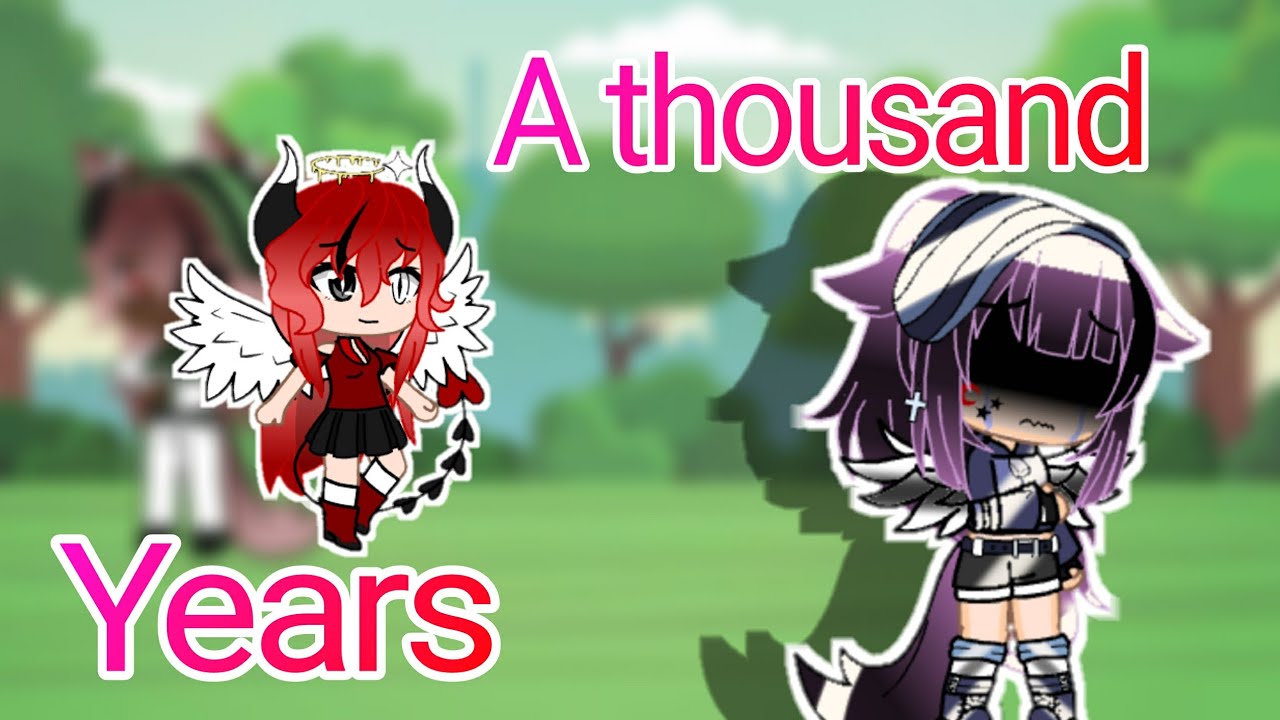 A thousand years|•|GCMV|•|Gacha Club