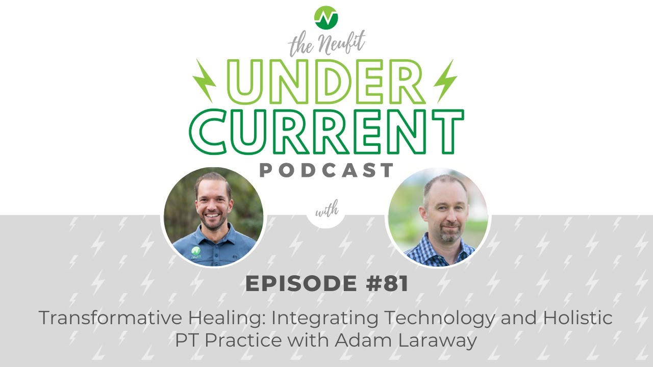 Ep 81: Transformative Healing: Integrating Technology and Holistic PT Practice with Adam Laraway