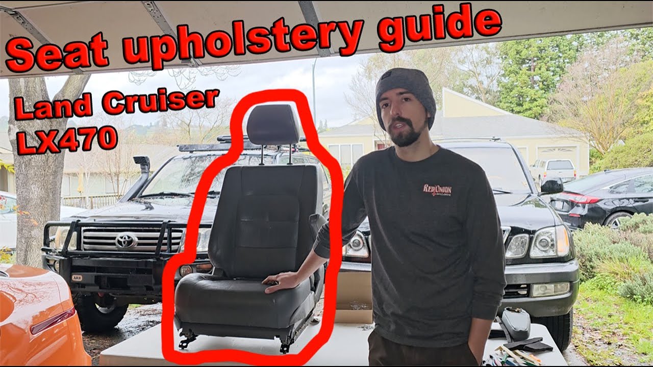 Land Cruiser 100 / LX 470 Front seat reupholstery in depth tutorial