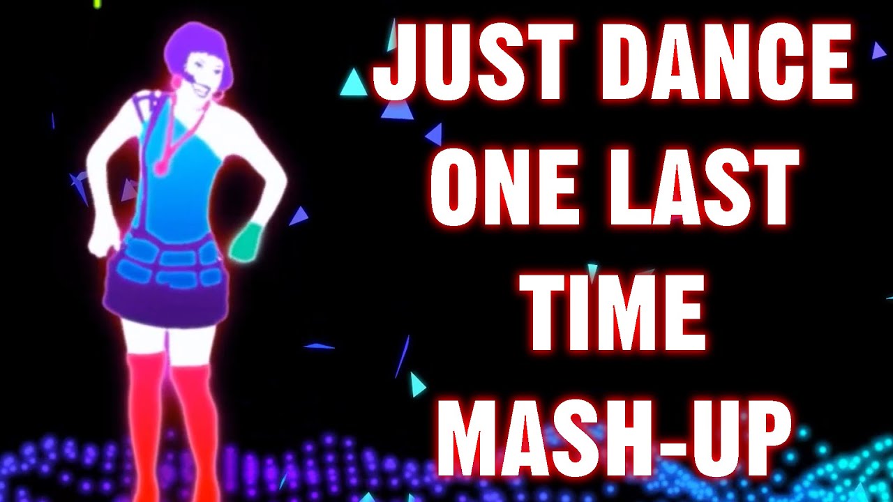 Just Dance - Ariana Grande - One Last Time - Fan-Made Mash-Up