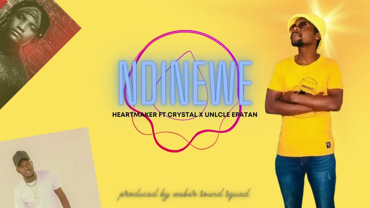 Ndinewe : Heartmaker ft crystal x uncle Epatan