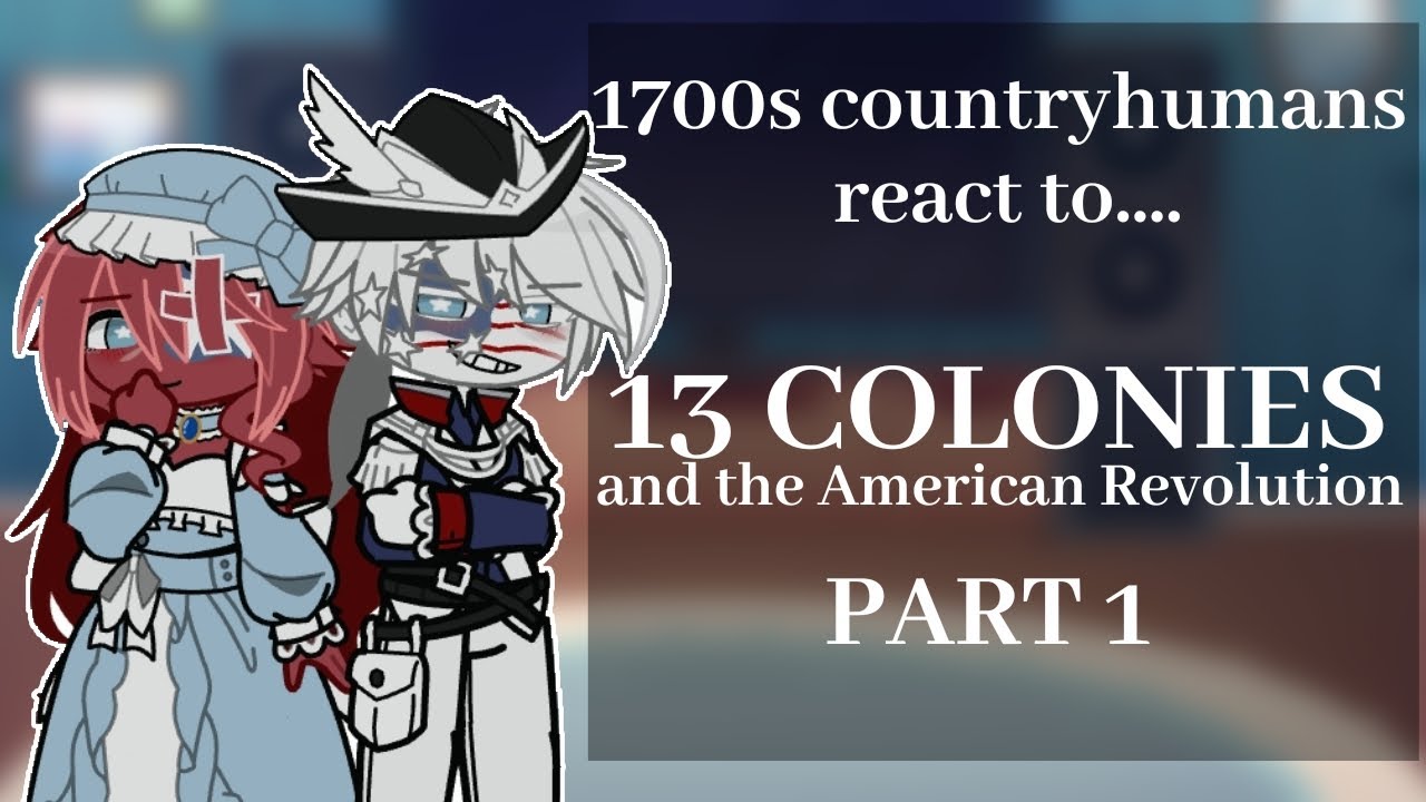 1700s countryhumans react to 13 Colonies/American Revolution||Part 1/2||Countryhumans x gacha|| 