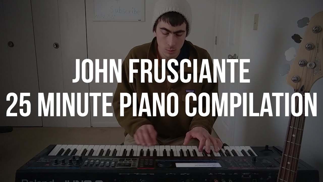 John Frusciante Instrumental Piano Covers | 25 Minute Compilation