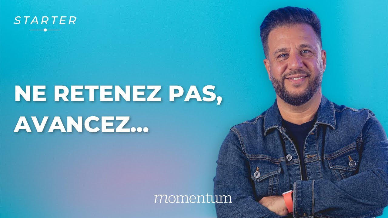 STARTER — Ne retenez pas, avancez…