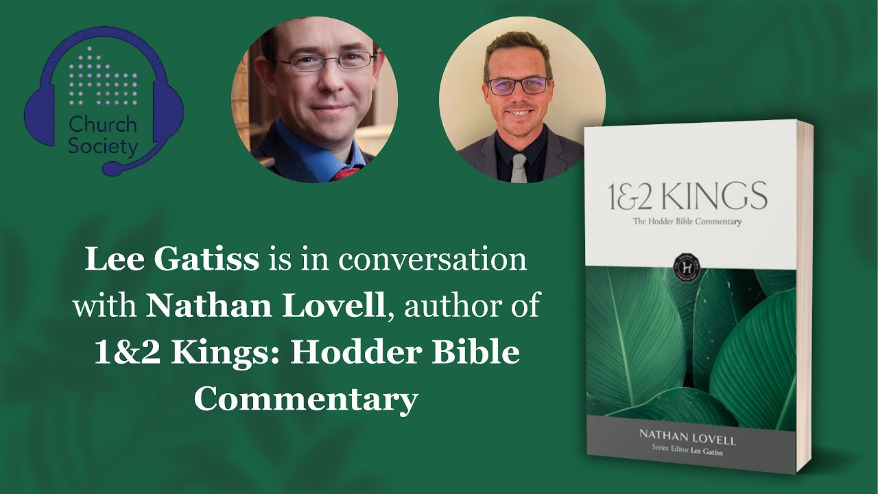 Church Society's Lee Gatiss talks to Nathan Lovell, author of 1&2 Kings: Hodder Bible Commentary