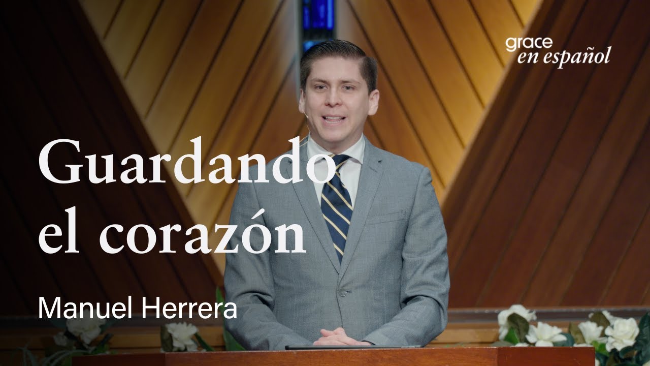 Proverbios 4:20–27 | Guardando el corazón | Manuel Herrera