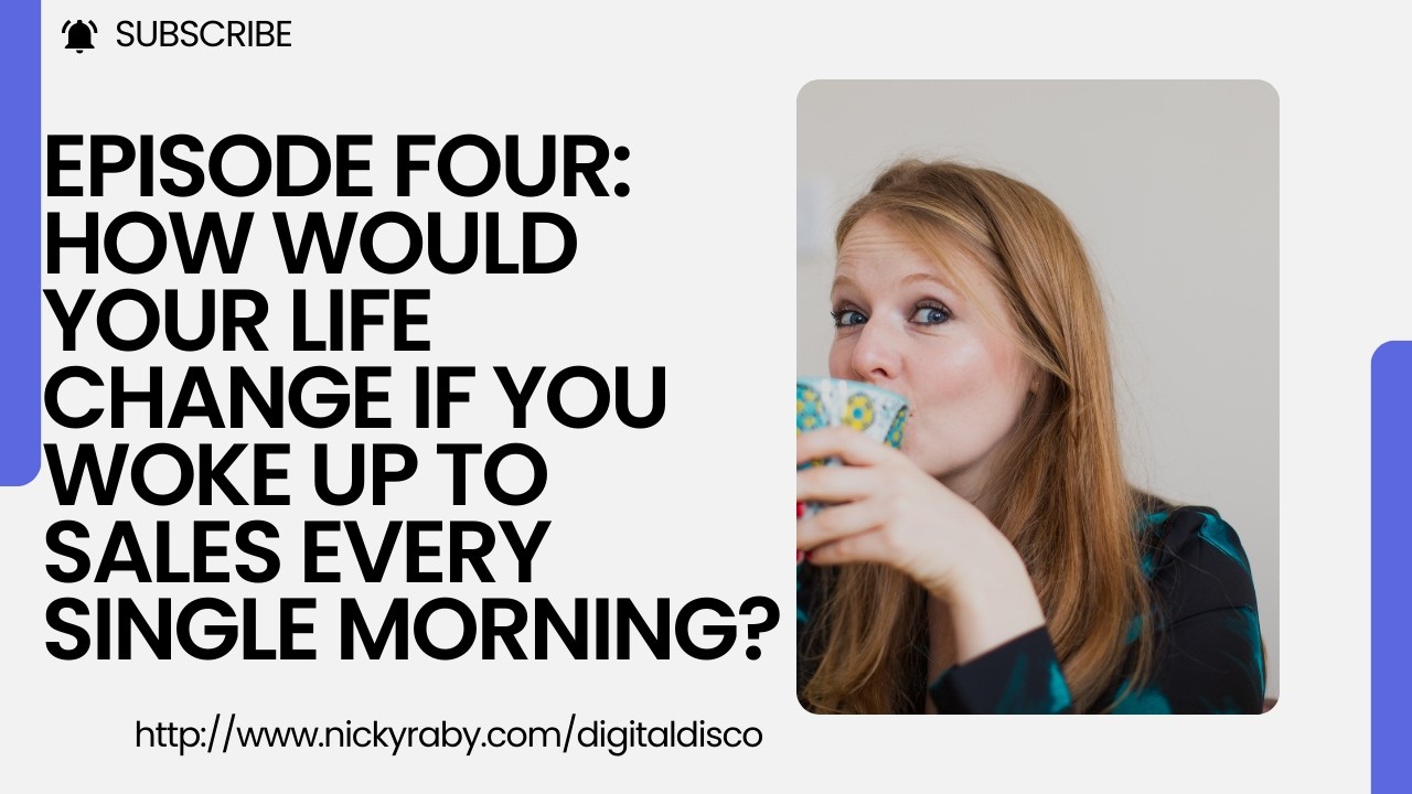 Episode Four: How would your life change if you woke up to sales every single morning? Nicky Raby