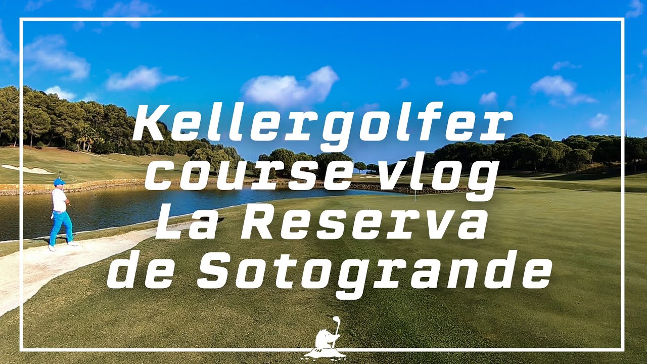 Kellergolfer Course Vlog // La Reserva de Sotogrande // Sotogrande, Spain