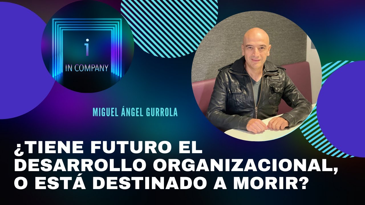 🔴¿Tiene futuro el Desarrollo Organizacional o está destinado a morir?
