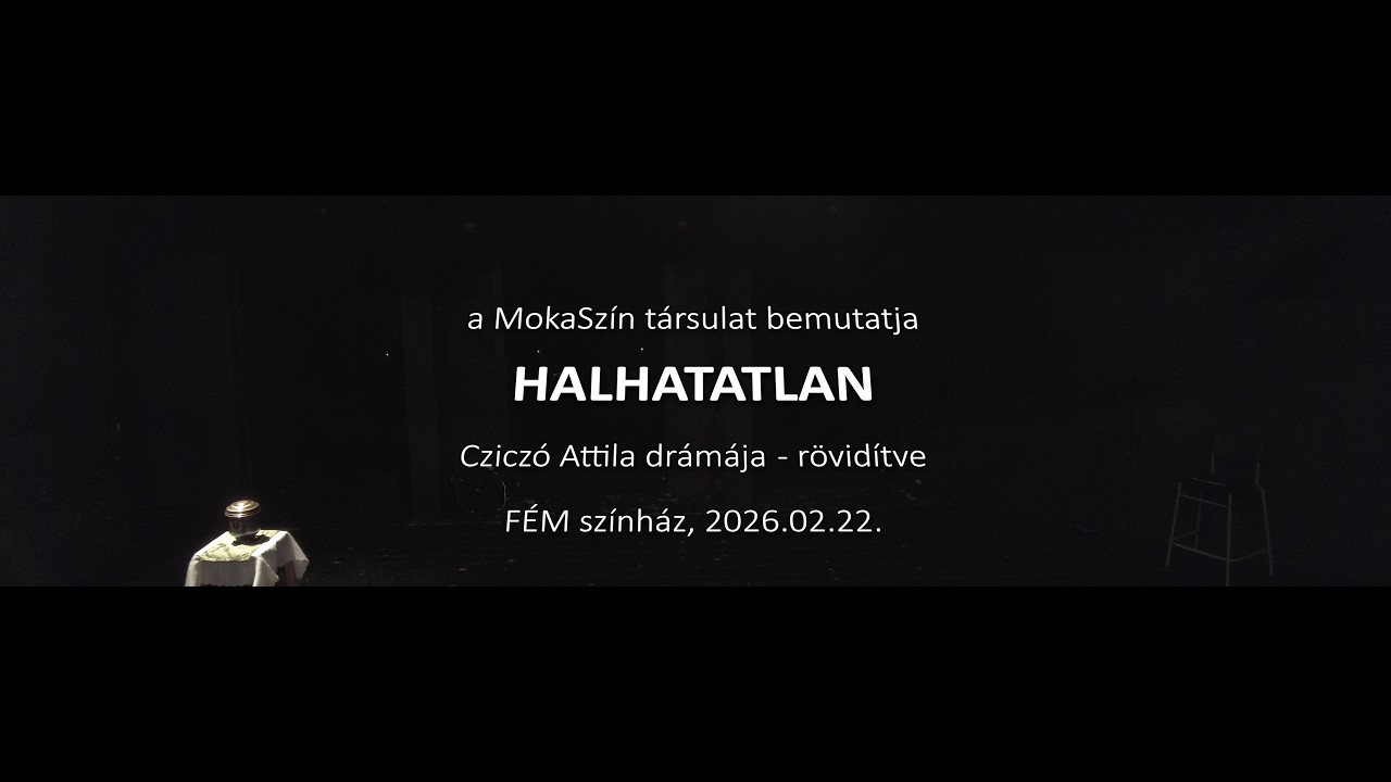 HALHATATLAN - Cziczó Attila drámája (rövidítve) a MokaSzín Társulat előadásában @ FÉM 2026.02.22.