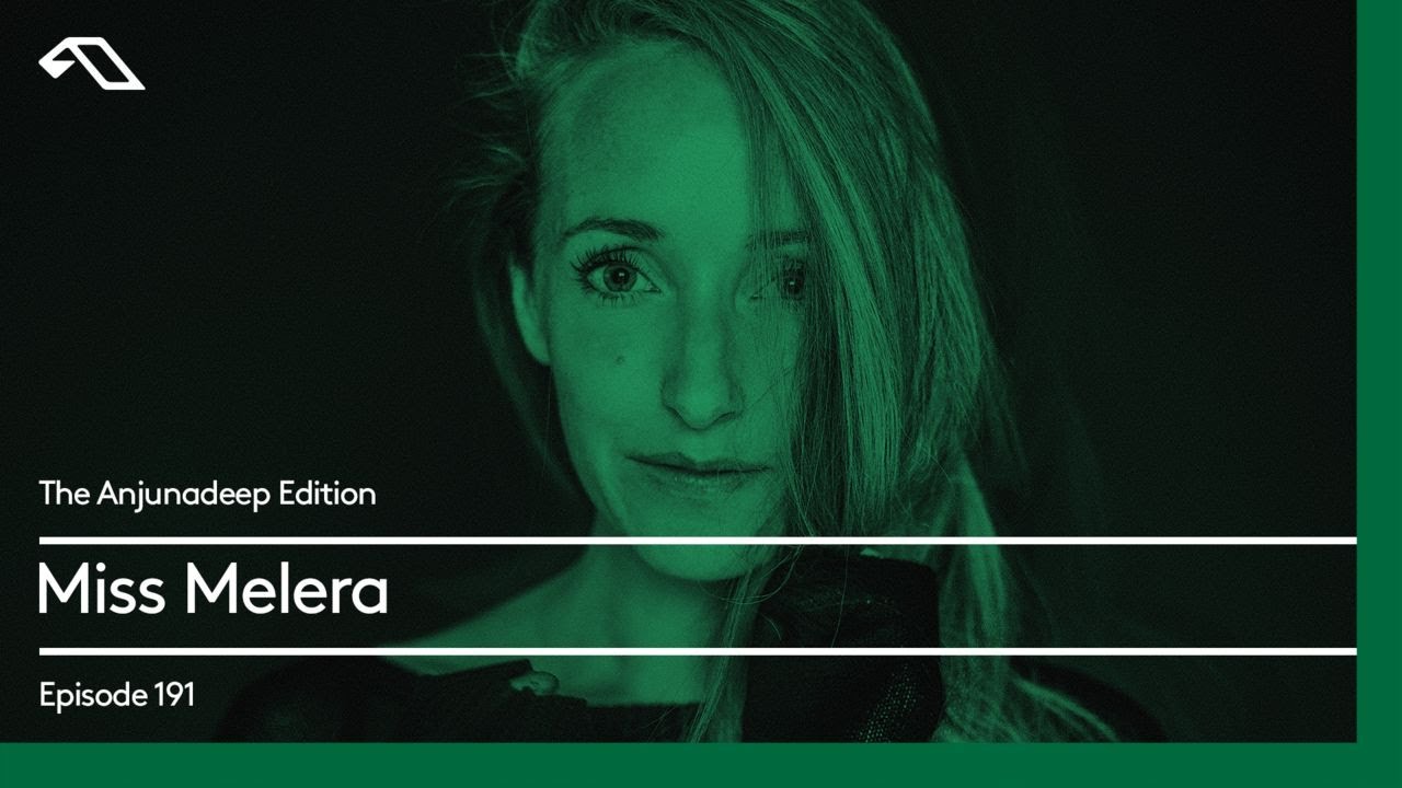 The Anjunadeep Edition 191 with Miss Melera