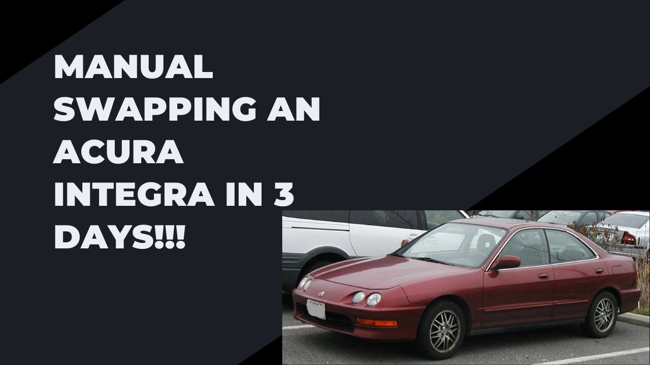 MANUAL SWAPPING AN ACURA INTEGRA IN 3 DAYS!!!