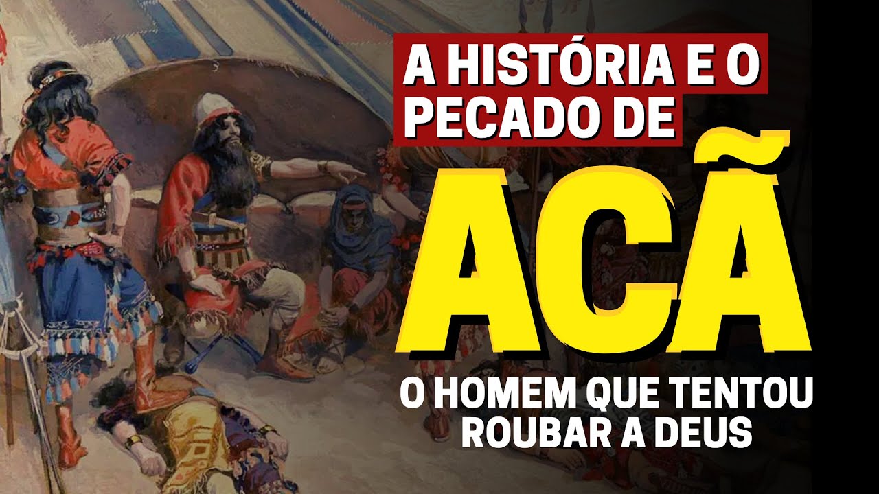 O PECADO DE ACÃ: QUEM FOI ACÃ NA BÍBLIA E QUAL FOI O SEU PECADO?