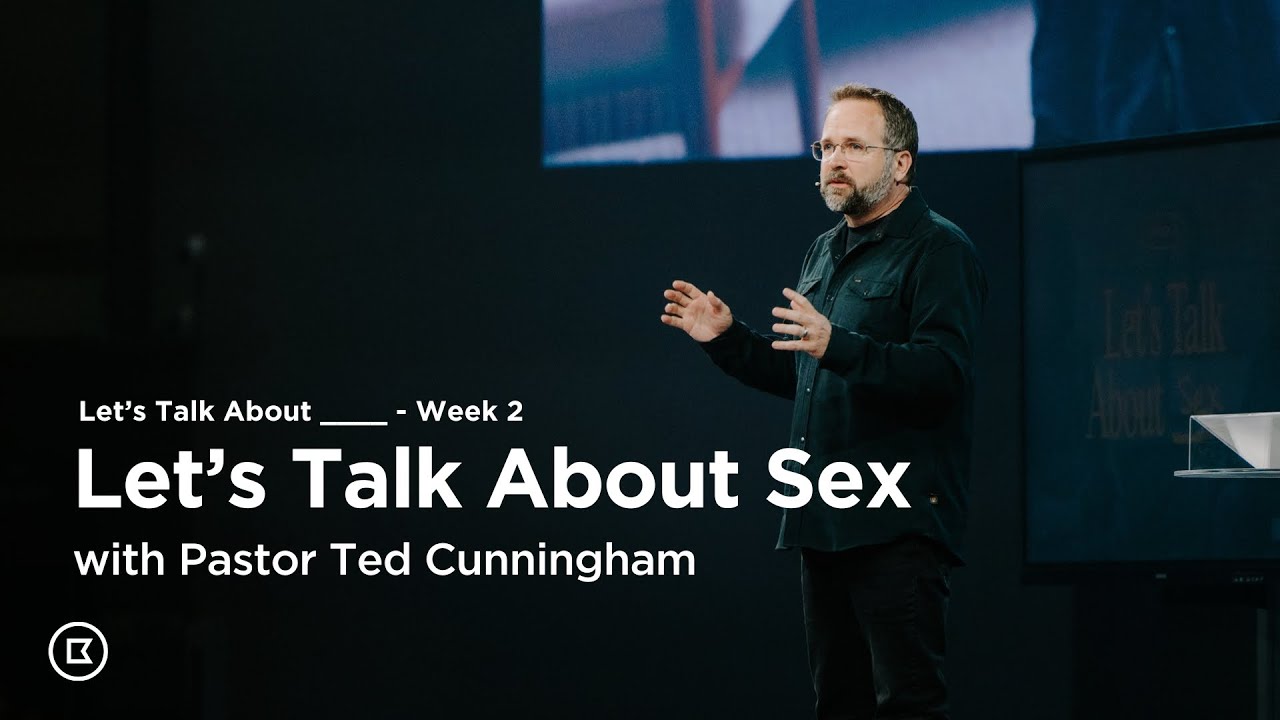 Let's Talk About Sex: Week 2 | Ted Cunningham