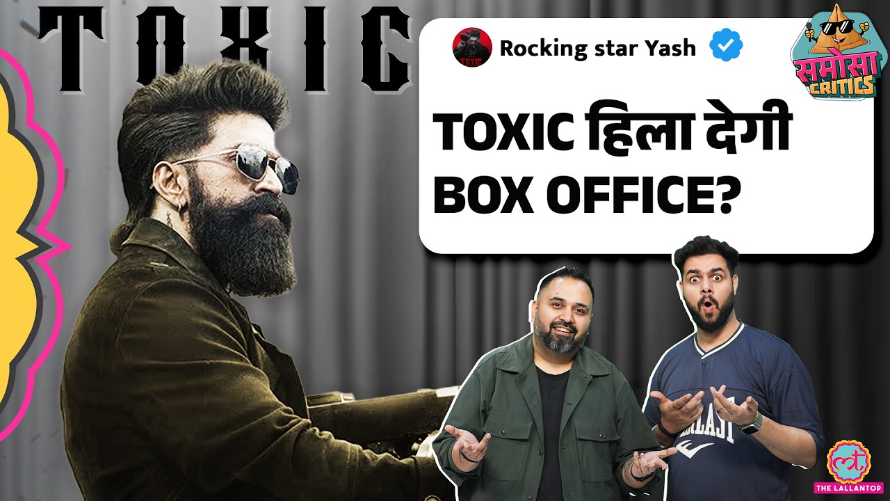 Toxic बनेगी 2026 की सबसे बड़ी HIT, तोड़ेगी Dhurandhar के Box Office Records? | Samosa Critics | Yash