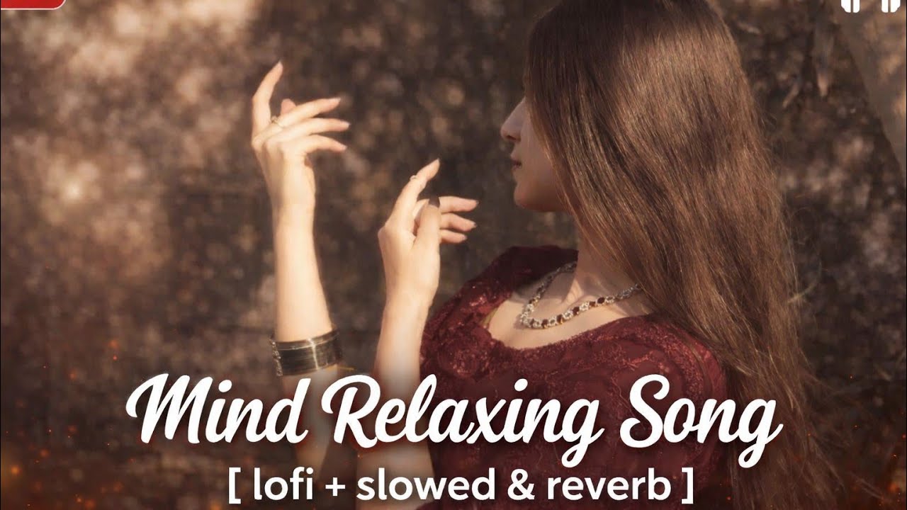 Mind Relaxing Song 🎧 | Lofi + Slowed & Reverb | Stop Overthinking & Just Relax