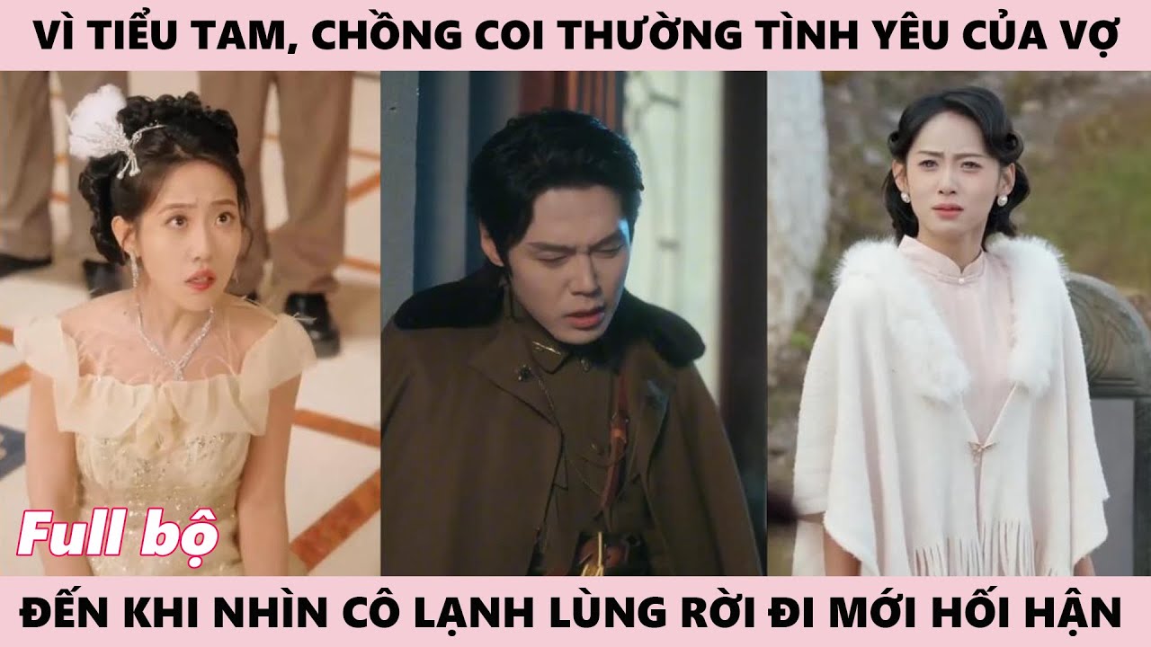 Vì Tiểu Tam, Đốc Quân Luôn Coi Thường Tình Yêu Của Vợ Mình, Khi Thấy Vợ Lạnh Lùng Rời Đi Mới Hối Hận