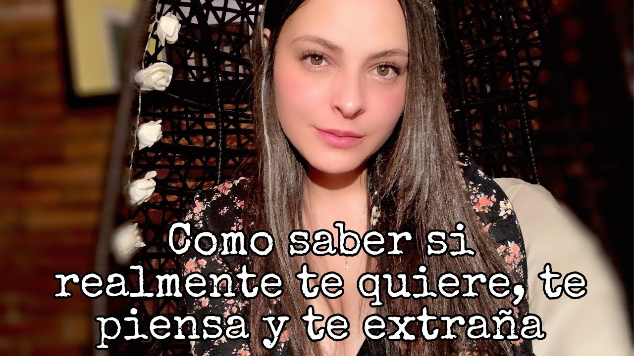 COMO SABER SI REALMENTE TE QUIERE, TE PIENSA Y TE EXTRAÑA