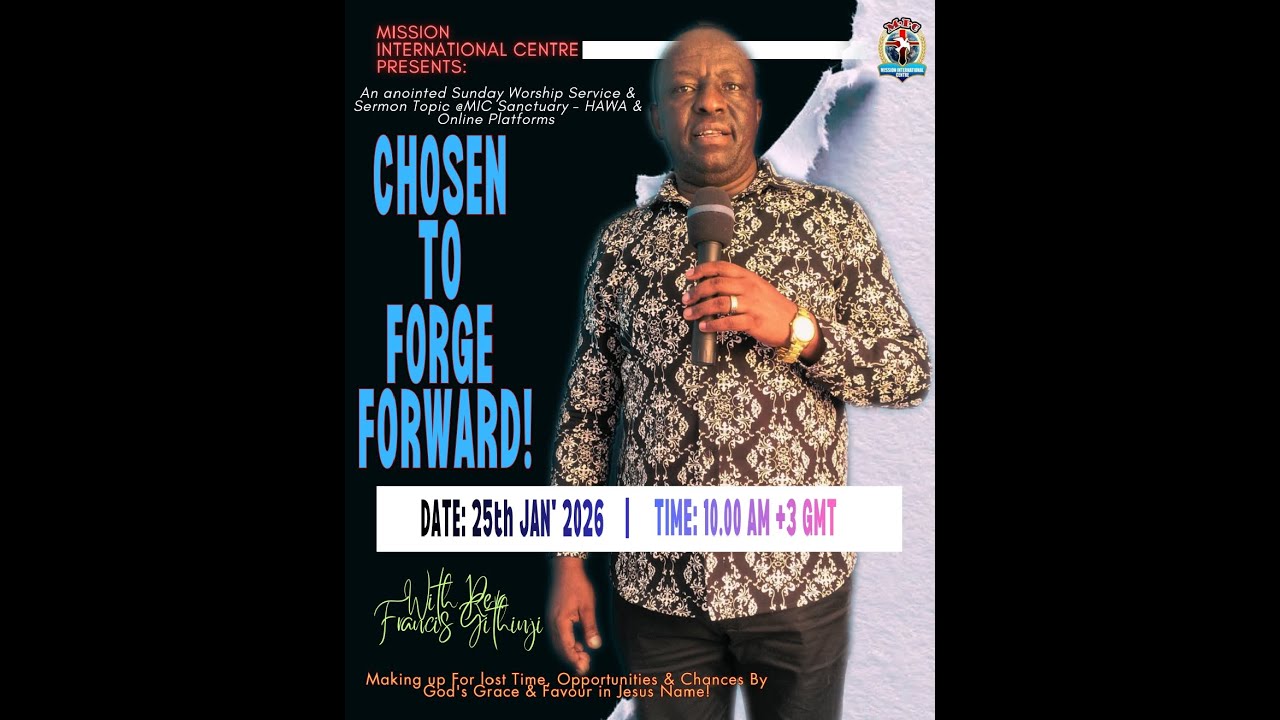 CHOSEN TO FORGE FORWARD! A SERMON @MIC HAWA SANCTUARY BY REV FRANCIS GITHINJI
