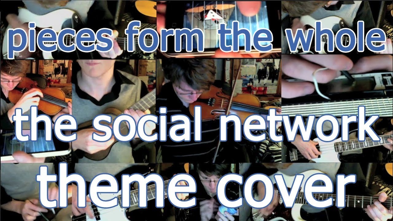 Pieces Form The Whole/The Social Network Theme (Trent Reznor & Atticus Ross cover)
