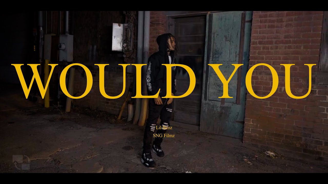 Lil Benz - Would You (Official Music Video) @SNGFilmz