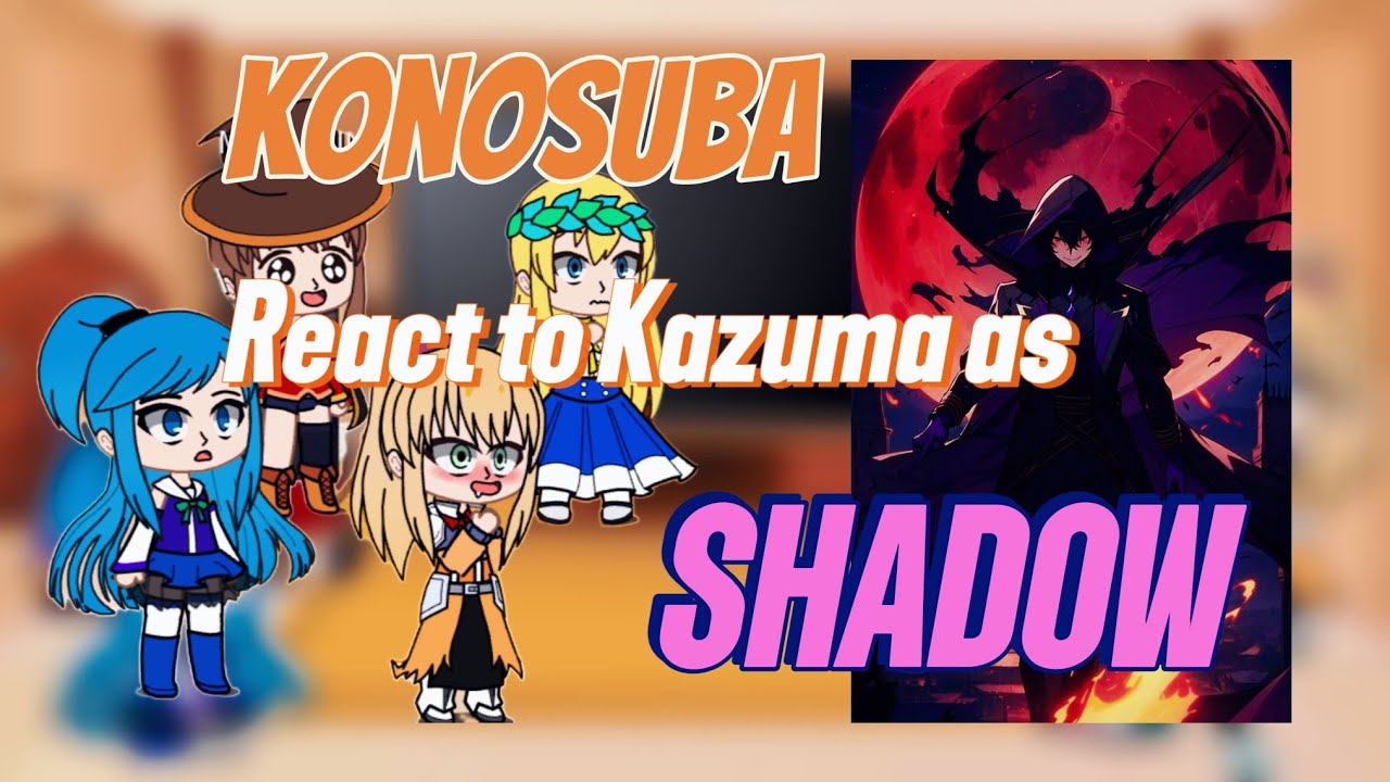 KONOSUBA REACT TO KAZUMA AS SHADOW   PART-1
