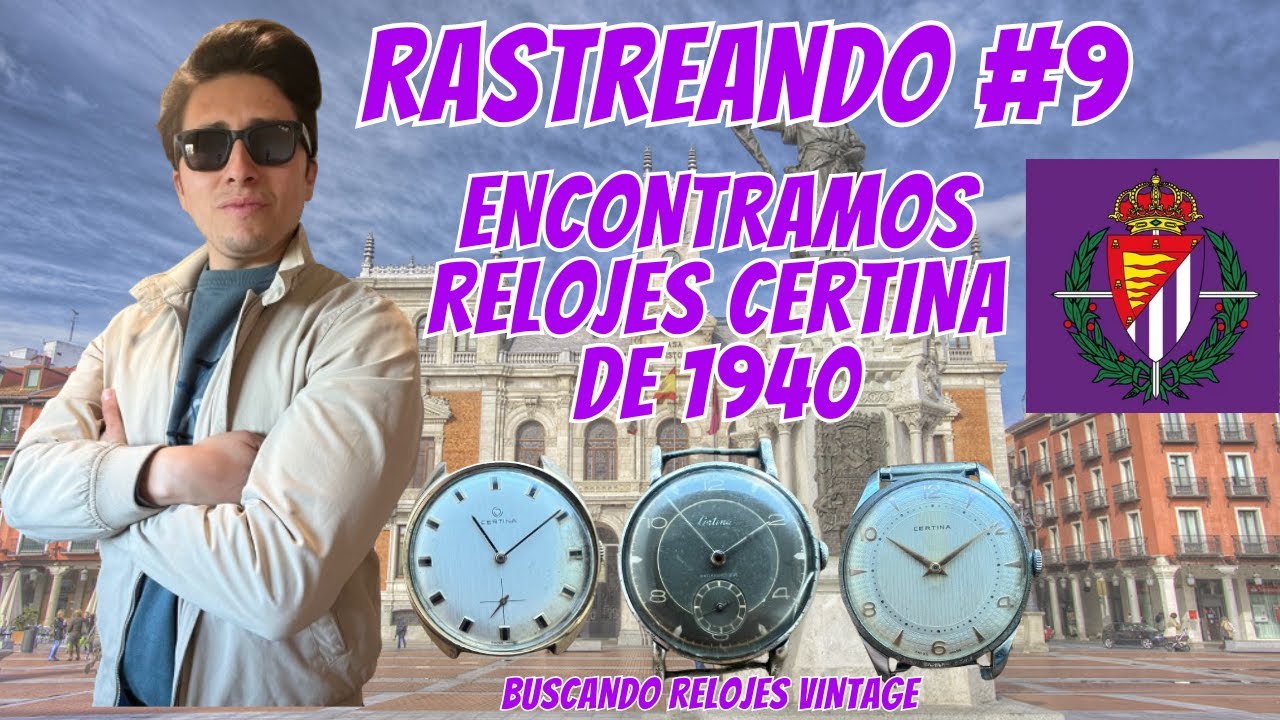 RASTREANDO #09 - Viajamos a Valladolid. Encontramos relojes vintage Certina de 1940