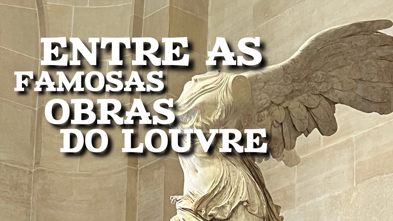 UM PASSEIO PELAS OBRAS MAIS FAMOSAS DO MUSEU DO LOUVRE