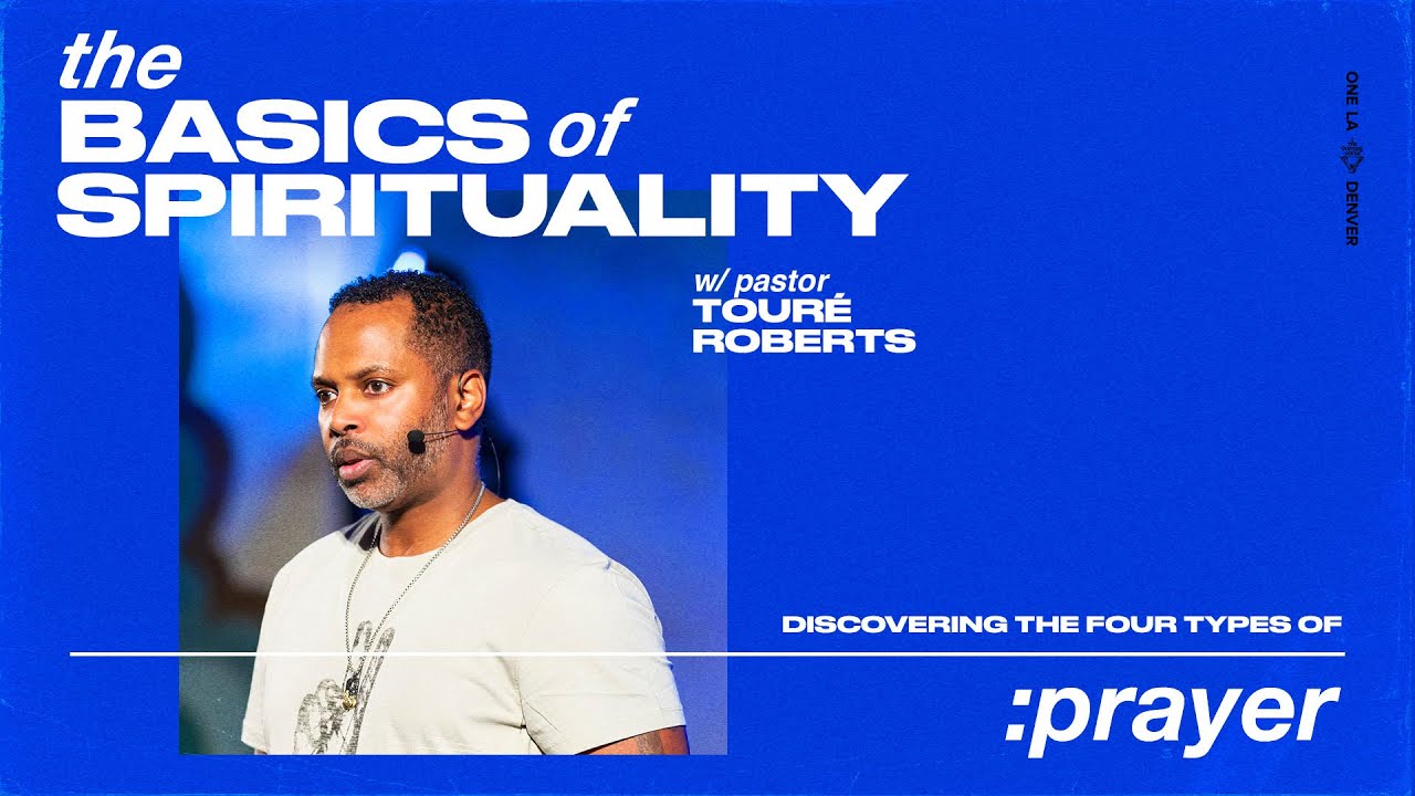 The Basics of Spirituality | Discover the 4 Types of Prayer - Pastor Touré Roberts