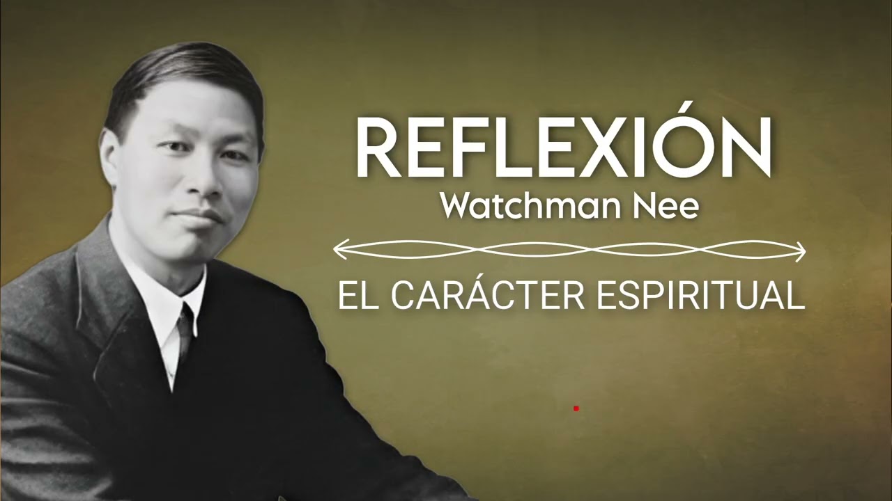EL CARÁCTER ESPIRITUAL | WATCHMAN NEE