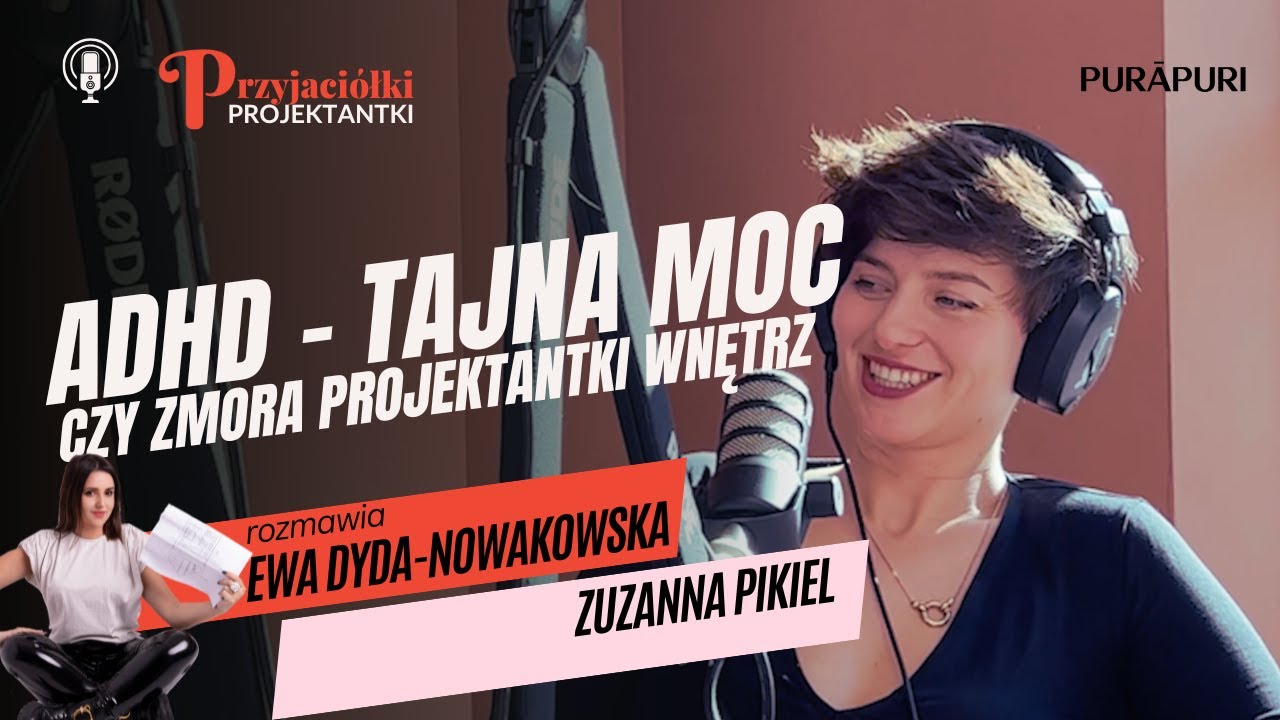 ADHD - tajna moc, czy zmora projektantki wnętrz? 03/05 wywiad z Zuzą Pikiel