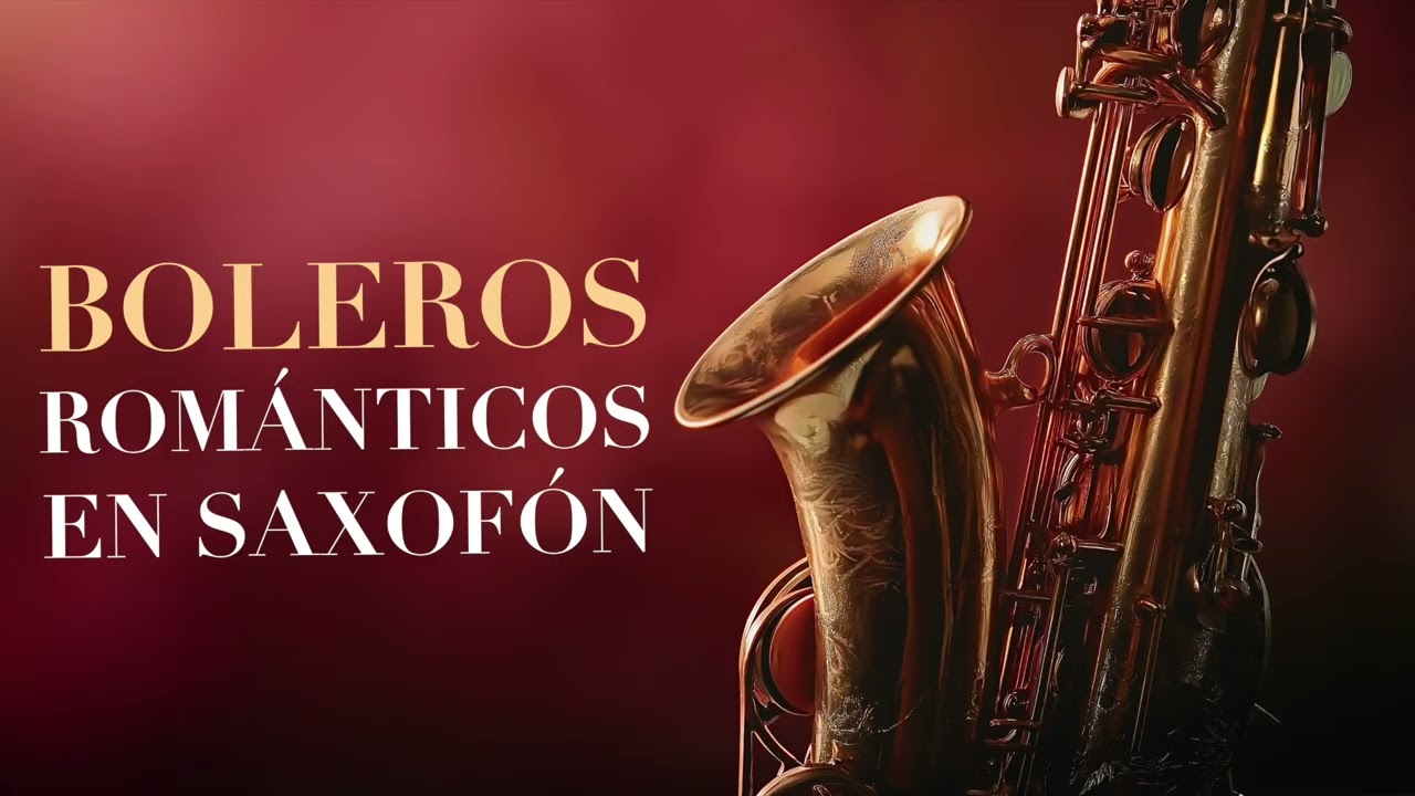 Boleros Clásicos en Saxofón 🎷 Música Romántica Instrumental del Recuerdo