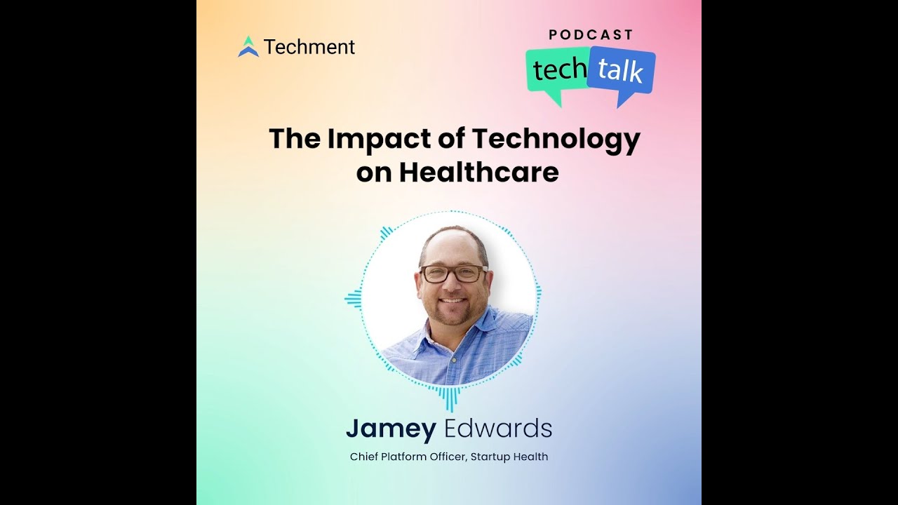 Techment Podcast | Impact of Technology in Healthcare - Jamey Edwards