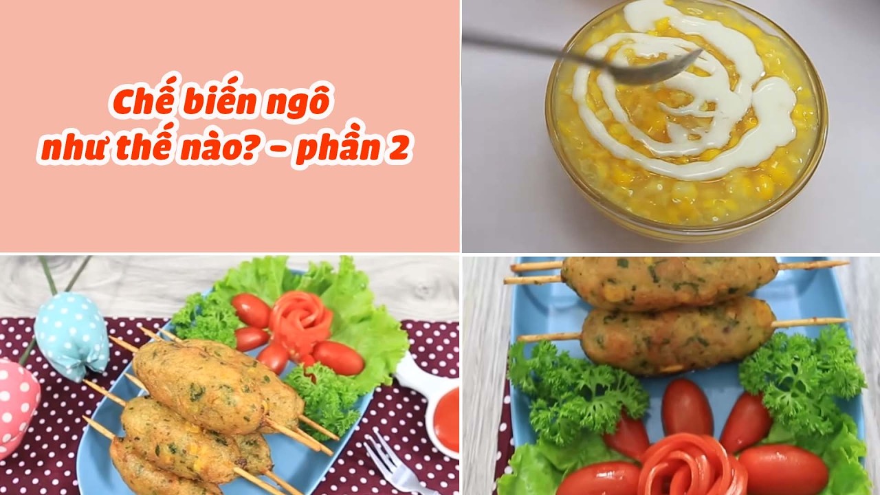 Những Cách Chế Biến Ngô Thành Món Ngon Bạn Nên Biết - Phần 2| Feedy VN