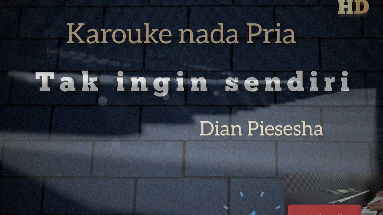 TAK INGIN SENDIRI(AKU MASIH SEPERTI YANG DULU) || KARAOKE-NADA PRIA || DIAN PIESESHA