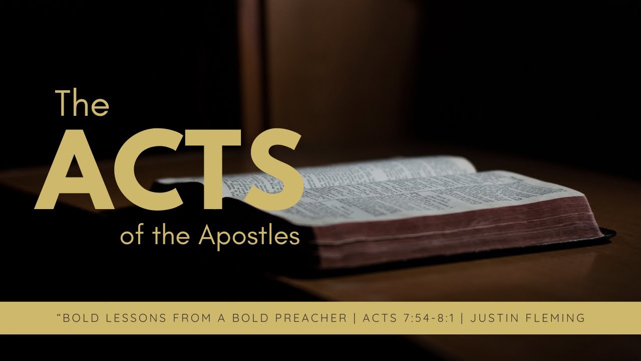 Bold Lessons from a Bold Preacher - Acts 7:54-8:1 - Justin Fleming