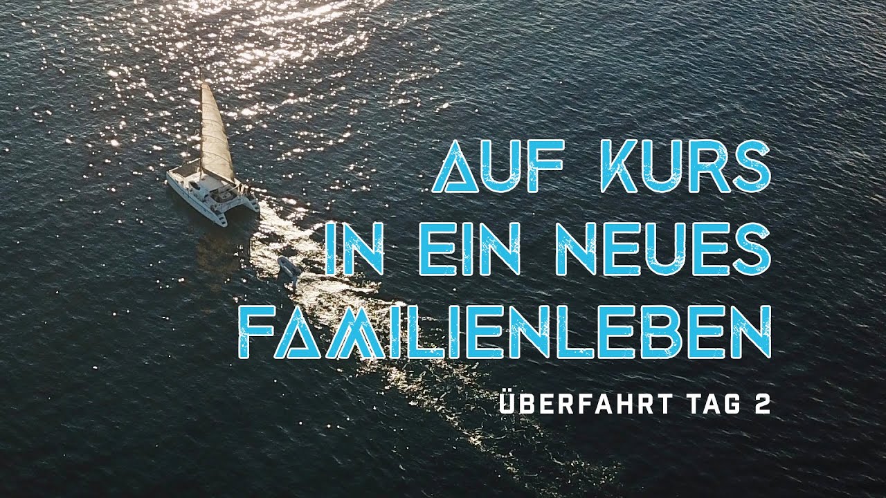 Auf Kurs in ein NEUES FAMILIENLEBEN - Warum mit einem Segelboot? | Überfahrt Tag 2 | SALTMATES EP. 5