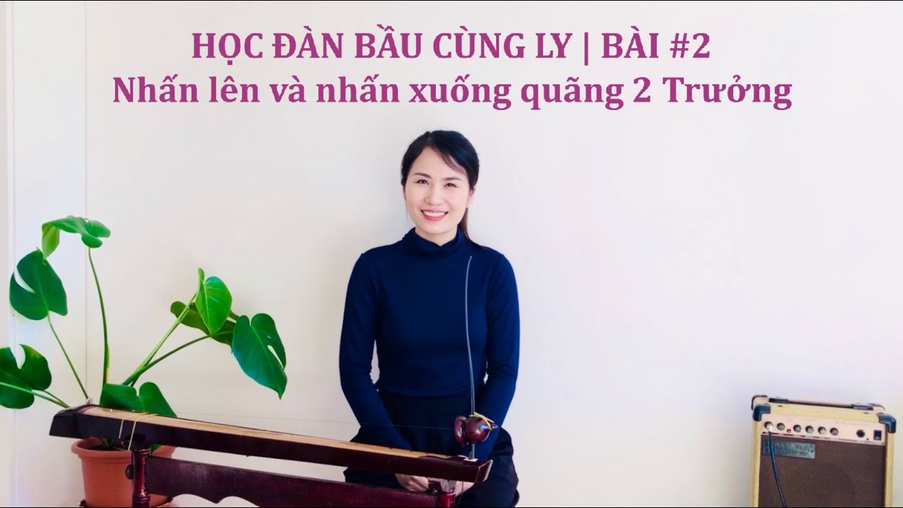 HỌC ĐÀN BẦU CÙNG LY | BÀI #2 | Cách nhấn quãng 2 cho đàn Bầu và luyện bài tập nhấn thật chuẩn
