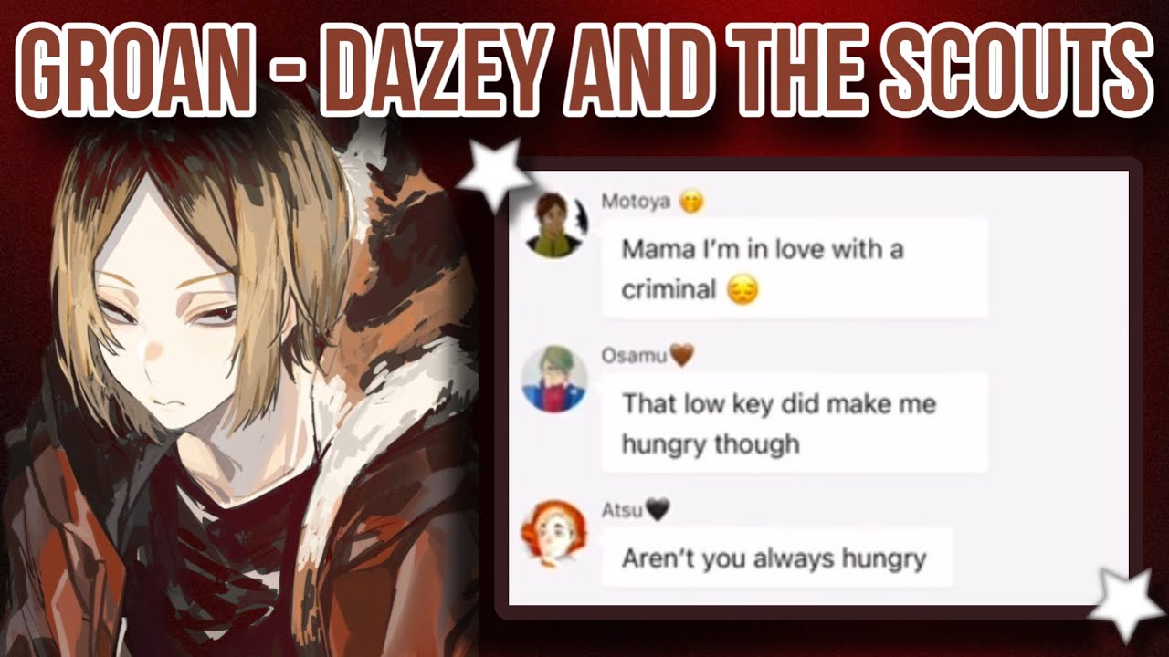 Haikyuu Lyric Prank- Kenma angst- Groan- Dazey and the Scouts