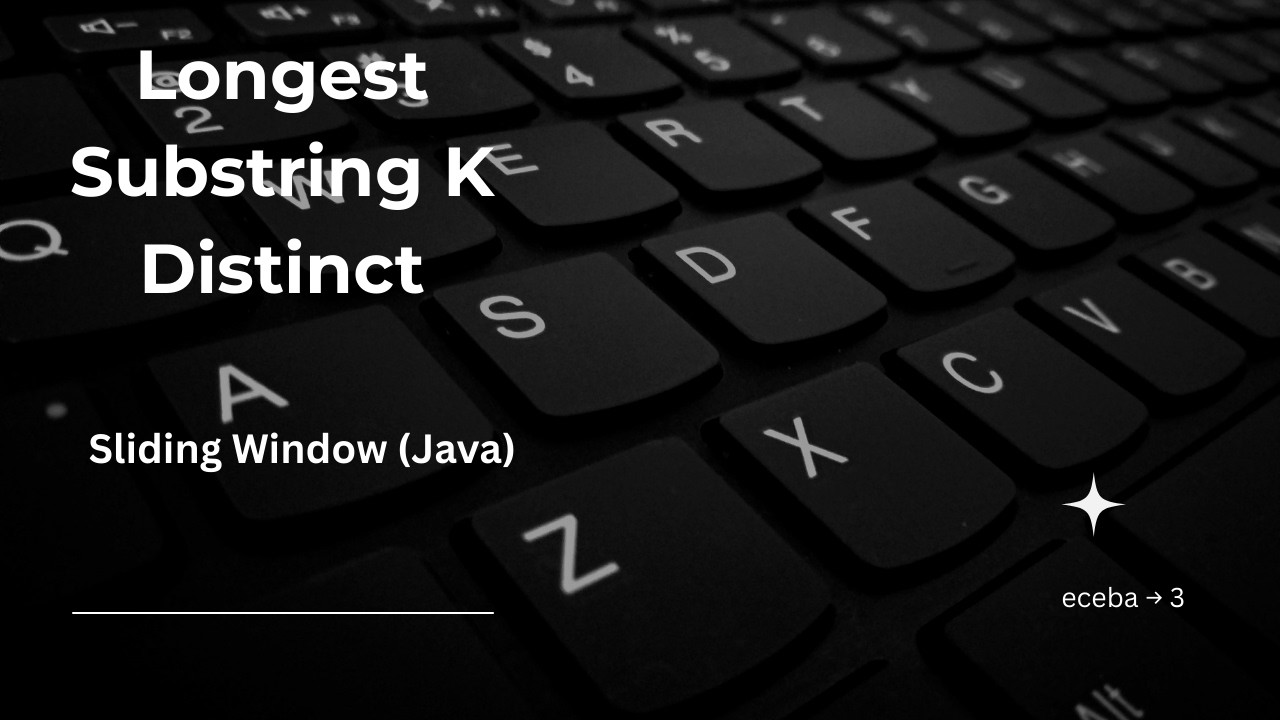 Longest Substring with At Most K Distinct Characters | Sliding Window Java