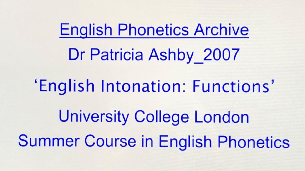 Dr Patricia Ashby_2007_English Intonation: Functions_UCL SCEP_English Phonetics Archive