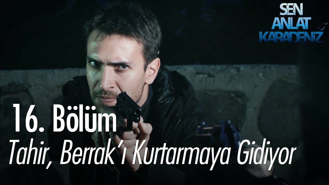 Tahir, Berrak'ı kurtarmaya gidiyor - Sen Anlat Karadeniz 16. Bölüm