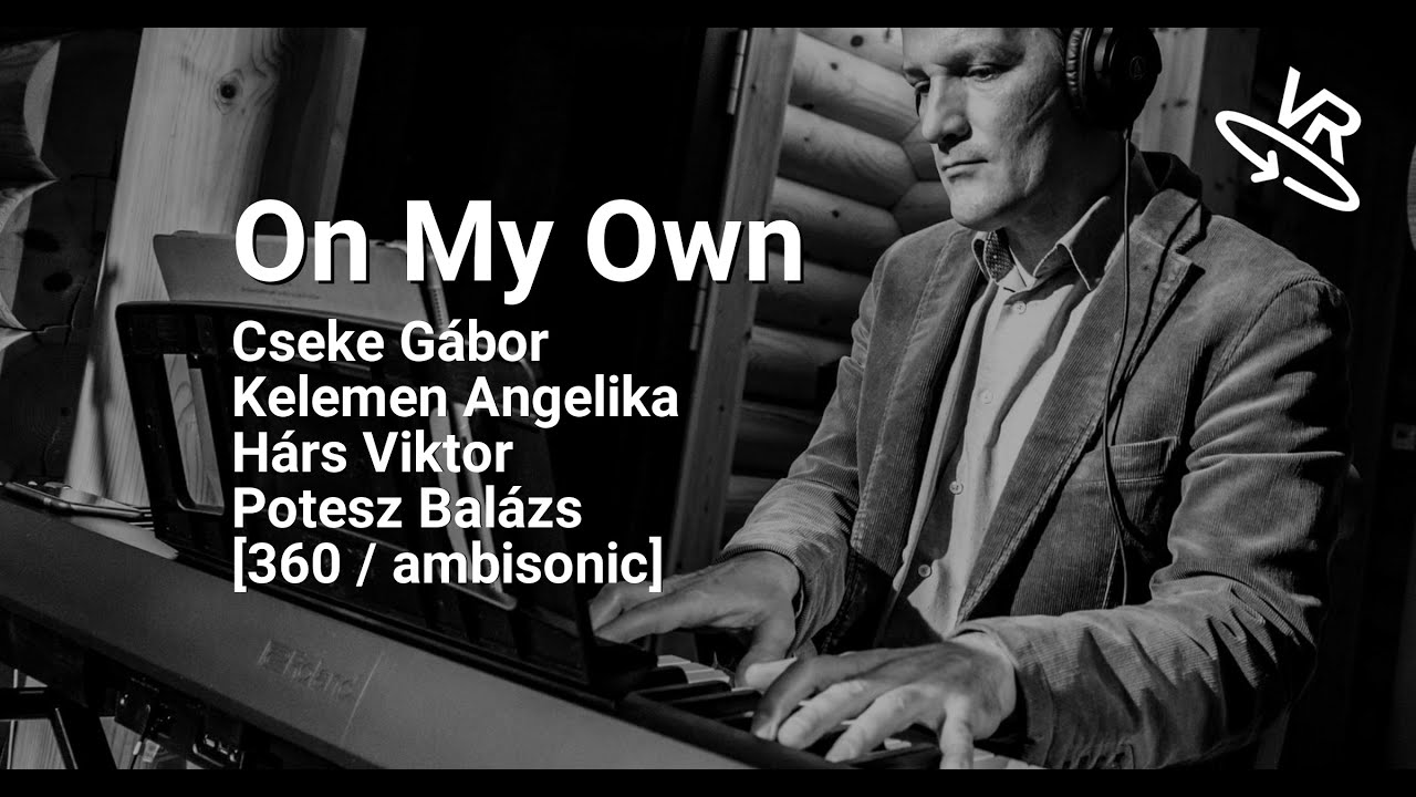 Cseke Gábor: On my own - feldolgozás, 360 VR videó, térhang, ambisonic